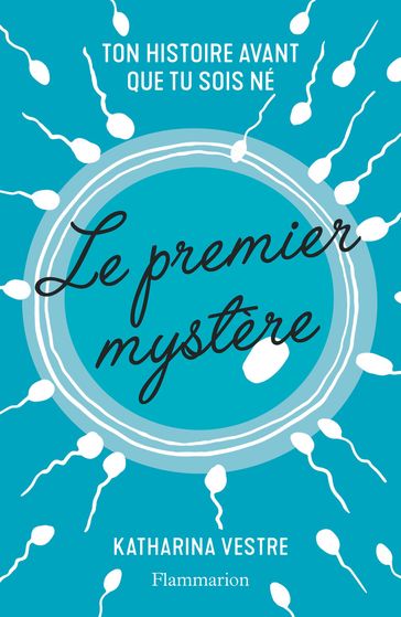 Le premier mystère. Ton histoire avant que tu sois né - Katharina Vestre