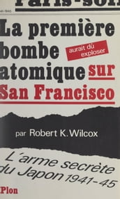 La première bombe atomique aurait dû exploser sur San Francisco