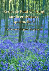 La première épître de Jean (I) - Séries de Paul C. Jong sur la croissance spirituelle, 3