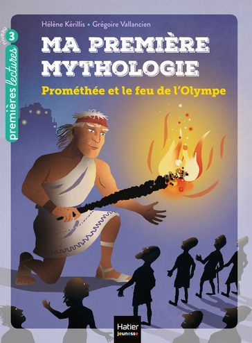 Ma première mythologie - Prométhée et le feu de l'Olympe CP/CE1 6/7 ans - Hélène Kérillis
