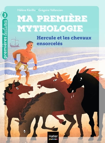 Ma première mythologie - Hercule et les chevaux ensorcelés CP/CE1 6/7 ans - Hélène Kérillis