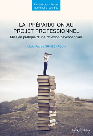 La préparation au projet professionnel - Mise en pratique d'une réflexion psychosociale - 2e édition - Marie-France Grinschpoun