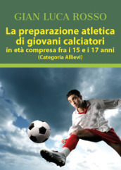 La preparazione atletica di giovani calciatori in età compresa fra i 15 e i 17 anni (Categoria Allievi)