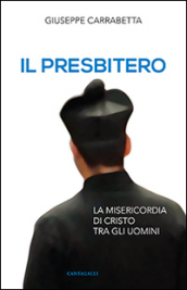 Il presbitero. La misericordia di Cristo tra gli uomini