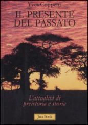 Il presente del passato. L attualità di preistoria e storia