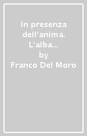 In presenza dell anima. L alba di una nuova rivoluzione spirituale