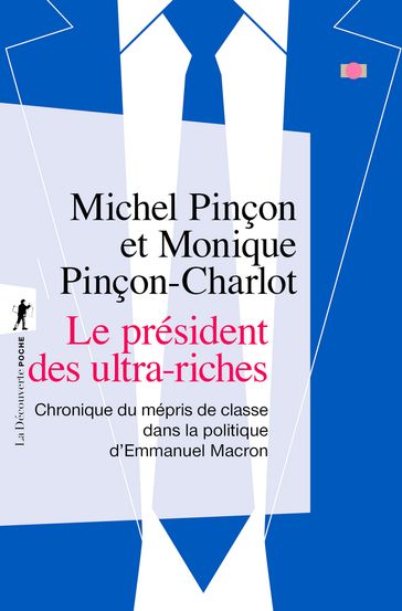 Le président des ultra-riches - Chronique du mépris de classe dans la politique d'Emmanuel Macron - Monique PINÇON-CHARLOT - Michel PINÇON