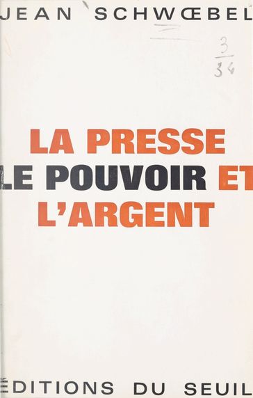 La presse, le pouvoir et l'argent - Jean Lacouture - Jean Schwœbel