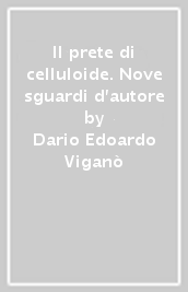 Il prete di celluloide. Nove sguardi d autore