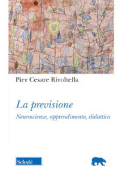 La previsione. Neuroscienze, apprendimento, didattica. Nuova ediz.