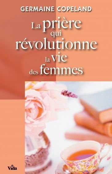 La prière qui révolutionne la vie des femmes - Germaine Copeland