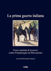 La prima guerra italiana. Forze e pratiche di sicurezza contro il brigantaggio nel Mezzogiorno