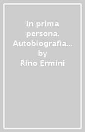 In prima persona. Autobiografia di anarchico