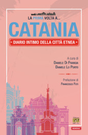 La prima volta a... Catania. Diario intimo della città etnea