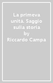 La primeva unità. Saggio sulla storia