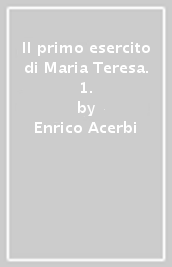 Il primo esercito di Maria Teresa. 1.