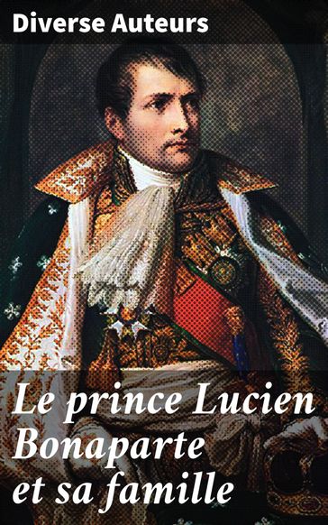 Le prince Lucien Bonaparte et sa famille - Diverse auteurs