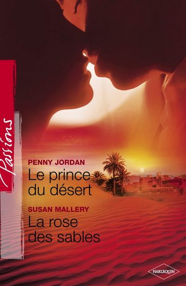 Le prince du désert - La rose des sables (Harlequin Passions) - Penny Jordan - Susan Mallery