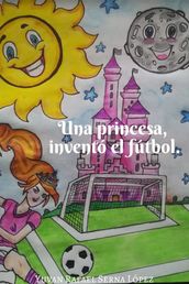 una princesa, invento el futbol