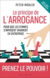 Le principe de l arrogance : Pour que les femmes s imposent vraiment en entreprise