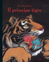 Il principe tigre. Ediz. illustrata