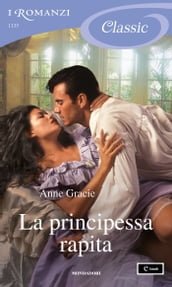 La principessa rapita (I Romanzi Classic)