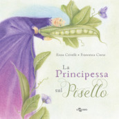 La principessa sul pisello. Ediz. a colori