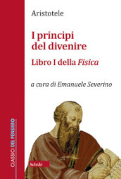 I principi del divenire. Libro I della Fisica