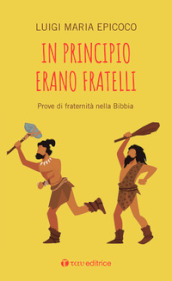 In principio erano fratelli. Prove di fraternità nella Bibbia