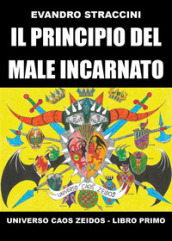 Il principio del male incarnato. Universo Caos Zeidos. 1.