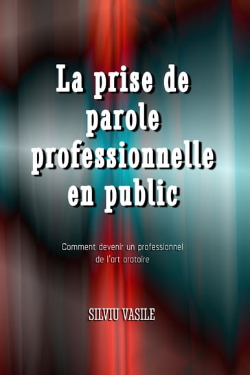 La prise de parole professionnelle en public - Silviu Vasile