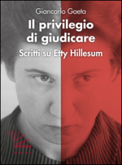 Il privilegio di giudicare. Scritti su Etty Hillesum