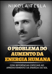 O problema do aumento da energia humana. Com referencias especiais ao aproveitamento da energia do sol