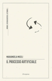 Il processo artificiale. un ragionevole dubbio sugli algoritmi in tribunale. Ediz. critica