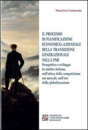 Il processo di pianificazione economico-aziendale della transizione generazionale nella PMI. Prospettive e sviluppo in ambito italiano, nell ottica della competizione