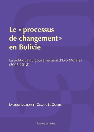 Le «processus de changement» en Bolivie - Claude le Gouill - Laurent Lacroix