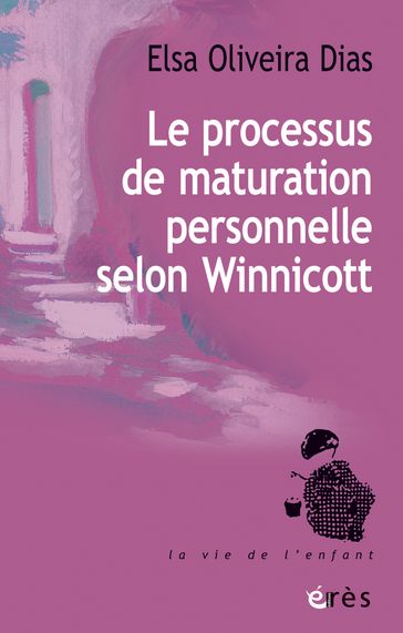 Le processus de maturation personnelle selon Winnicott - Elsa Oliveira Dias