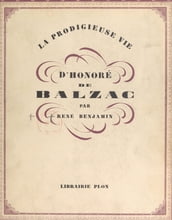 La prodigieuse vie d Honoré de Balzac