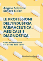 Le professioni dell industria farmaceutica, medicale e diagnostica. Come trovare lavoro nel mondo della salute