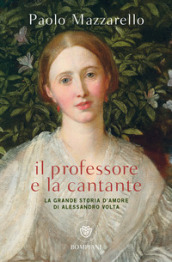 Il professore e la cantante. La grande storia d amore di Alessandro Volta