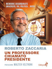 Un professore chiamato presidente. Memorie disordinate. Università, Rai, politica... Inter