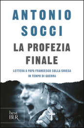 La profezia finale. Lettera a papa Francesco sulla Chiesa in tempo di guerra