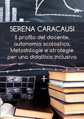 Il profilo del docente, autonomia scolastica, metodologie e strategie per una didattica inclusiva