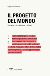 Il progetto del mondo. Doxiadis, città e futuro. 1955-65