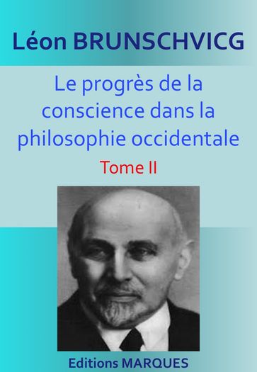 Le progrès de la conscience dans la philosophie occidentale - Léon Brunschvicg