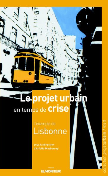 Le projet urbain en temps de crise : l'exemple de Lisbonne - Ariella Masboungi