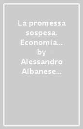 La promessa sospesa. Economia e politica nelle relazioni Italia-Turchia dalla Cee all accordo di Ankara 1957-1963