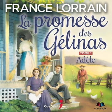 La promesse des Gélinas - tome 1 : Adèle - France Lorrain