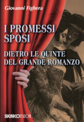 I promessi sposi. Dietro le quinte del grande romanzo