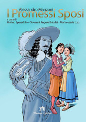 I promessi sposi. Storia milanese del secolo XVII scoperta e rifatta da Alessandro Manzoni. Per le Scuole superiori. Ediz. per la scuola